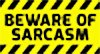 beware-of-sarcasm-sign (SMALL).jpg