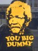you big dummy (Small).JPG